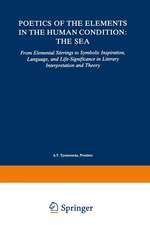 Poetics of the Elements in the Human Condition: The Sea: From Elemental Stirrings to Symbolic Inspiration, Language, and Life-Significance in Literary Interpretation and Theory