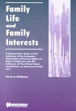 Family Life and Family Interests: A Comparative Study of the Influence of the European Convention on Human Rights on Dutch Family Law and the Influence of the United States Constitution on American Family Law