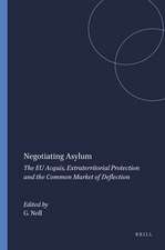 Negotiating Asylum: The EU Acquis, Extraterritorial Protection and the Common Market of Deflection