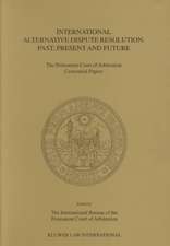 International Alternative Dispute Resolution: Past, Present and Future - The Permanent Court of Arbitration Centennial Papers