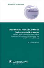 International Judicial Control of Environmental Protection: Standard Setting, Compliance Control and the Development of International Environmental La