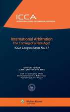 International Arbitration the Coming of a New Age? ICCA Congress Series No. 17