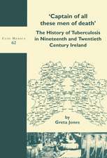 'Captain of all these men of death': The History of Tuberculosis in Nineteenth and Twentieth Century Ireland