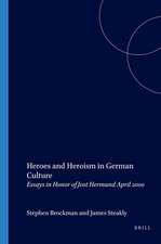 Heroes and Heroism in German Culture: Essays in Honor of Jost Hermand April 2000