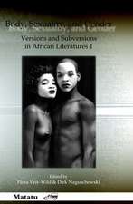 Body, Sexuality, and Gender: Versions and Subversions in African Literatures 1