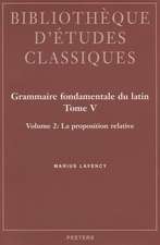 Grammaire Fondamentale Du Latin. Tome V. 2: La Proposition Relative