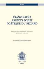 Franz Kafka. Aspects D'Une Poetique Du Regard