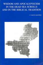 Wisdom and Apocalypticism in the Dead Sea Scrolls and in the Biblical Tradition