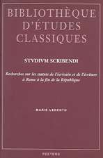 Stvdivm Scribendi: Recherches Sur Les Statuts de L'Ecrivain Et de L'Ecriture a Rome a la Fin de La Republique