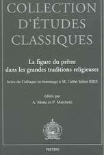 La Figure Du Pretre Dans Les Grandes Traditions Religieuses: Actes Du Colloque Organise En Hommage A M. L'Abbe Julien Ries A L'Occasion de Ses 80 ANS