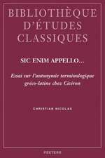 Sic Enim Appello...: Essai Sur L'Autonymie Terminologique Greco-Latine Chez Ciceron