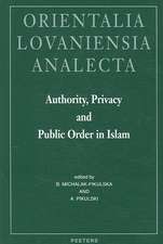 Authority, Privacy and Public Order in Islam: Proceedings of the 22nd Congress of L'Union Europeenne Des Arabisants Et Islamisants, Cracow, Poland 200