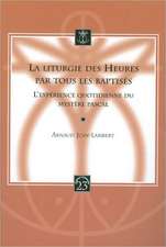 La Liturgie Des Heures Par Tous Les Baptises: L'Experience Quotidienne Du Mystere Pascal