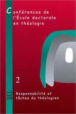 Responsabilite Et Taches Du Theologien: Conferences de L'Ecole Doctorale En Theologie (2004-2006)