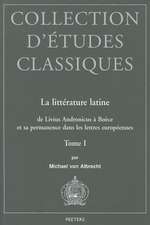 La Litterature Latine de Livius Andronicus a Boece Et Sa Permanence Dans Les Lettres Europeennes