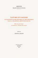 Nature Et Sagesse. Les Rapports Entre Physique Et Metaphysique Dans La Tradition Aristotelicienne: Receuil de Textes En Hommage a Pierre Pellegrin