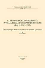 La Theorie de La Connaissance Intellectuelle de Gerard de Bologne (CA. 1240/50-1317): Edition Critique Et Etude Doctrinale de Quatorze Quodlibeta