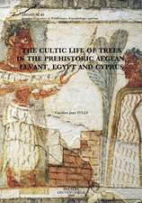 The Cultic Life of Trees in the Prehistoric Aegean, Levant, Egypt and Cyprus