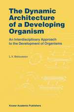 The Dynamic Architecture of a Developing Organism: An Interdisciplinary Approach to the Development of Organisms