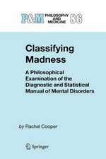 Classifying Madness: A Philosophical Examination of the Diagnostic and Statistical Manual of Mental Disorders