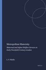 Metropolitan Maternity: Maternal and Infant Welfare Services in Early Twentieth Century London