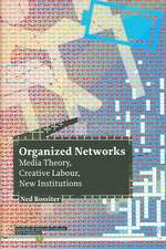 Organized Networks: Media Theory, Collective Labour, New Institutions