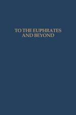 To the Euphrates and Beyond: Archaeological Studies in Honour of Maurits N van Loon