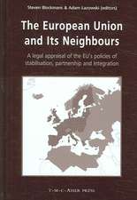 The European Union and its Neighbours: A Legal Appraisal of the EU's Policies of Stabilisation, Partnership and Integration