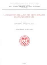 The McGill University collection of Greek and Roman antiquities / La Collection des antiquités gréco-romaines de l’Université McGill, Volume 1: Les lampes gréco-romaines