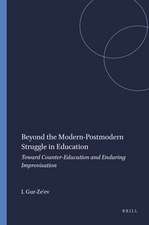 Beyond the Modern-Postmodern Struggle in Education: Toward Counter-Education and Enduring Improvisation