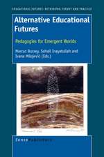 Alternative Educational Futures: Pedagogies for Emergent Worlds