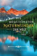 Mueller, G: 40 Schönsten Naturwunder der Welt Bilderbuch