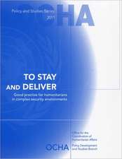 To Stay and Deliver: Good Practice for Humanitarians in Complex Security Environments