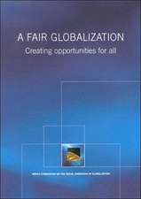 A Fair Globalization: Creating Opportunities for All