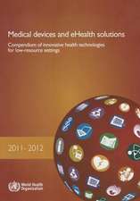 Medical Devices and Ehealth Solutions: Compendium of Innovative Health Technologies for Low-Resource Settings 2011-2012