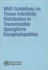 WHO Guidelines on Tissue Infectivity Distribution in Transmissible Spongiform Encephalopathies