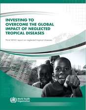 Investing to Overcome the Global Impact of Neglected Tropical Diseases: Third Who Report on Neglected Tropical Diseases 2015