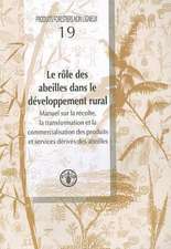 Le Role Des Abeilles Dans le Developpement Rural: Manuel Sur la Recolte, la Transformation Et la Commercialisation Des Produits Et Services Derives D