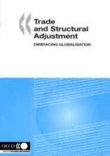 Trade And Structural Adjustment: Embracing Globalization