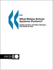 PISA What Makes School Systems Perform?: Seeing School Systems through the Prism of PISA