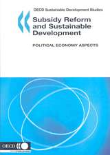 OECD Sustainable Development Studies Subsidy Reform and Sustainable Development: Political Economy Aspects