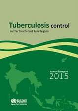 Tuberculosis Control in the South-East Asia Region: Annual Tb Report 2015