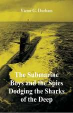 The Submarine Boys and the Spies Dodging the Sharks of the Deep