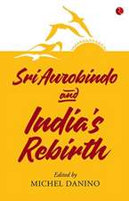 SRI AUROBINDO AND INDIA'S REBIRTH