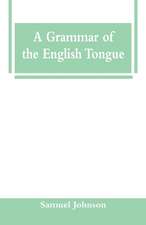 A Grammar of the English Tongue