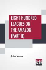 Eight Hundred Leagues On The Amazon (Part II)