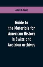 Guide to the materials for American history in Swiss and Austrian archives