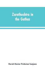 Zarathushtra in the Gathas, and in the Greek and Roman classics / translated from the German of Drs. Geiger and Windischmann, with notes on M. Darmesteter's theory regarding the date of the Avesta, and an appendix