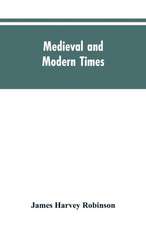 Medieval and modern times; an introduction to the history of western Europe from the dissolution of the Roman empire to the opening of the great war of 1914