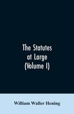 The statutes at large; being a collection of all the laws of Virginia, from the first session of the legislature, in the year 1619. Published pursuant to an act of the General assembly of Virginia, passed on the fifth day of February one thousand eight hu